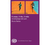 Libri Bruno Barba - Il Corpo, Il Rito, Il Mito. Un'antropologia Dello Sport