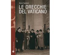Libri Bruno Bartoloni - Le Orecchie Del Vaticano