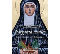 Ildegarda medico. Cura di sé, degli altri, della natura - Brigo Bruno, Bri...