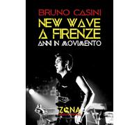 Libri Bruno Casini - New wave a Firenze. Anni in movimento - 2019