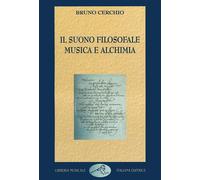 Libri Bruno Cerchio - Il Suono Filosofale: Musica E Alchimia