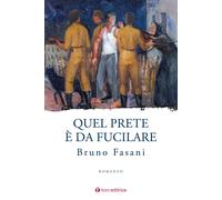 Libri Bruno Fasani - Quel prete è da fucilare - 2023 (Narrazioni)