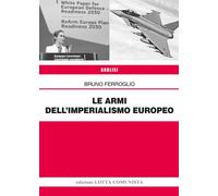 Libri Bruno Ferroglio - Le Armi Dell'imperialismo Europeo