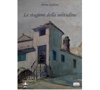 Libri Bruno Galasso - Le stagioni della solitudine - 2021