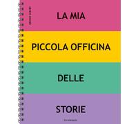 Libri Bruno Gibert - La Mia Piccola Officina Delle Storie. Ediz. A Spirale