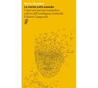 Libri Bruno Giussani - La Mente Sotto Assedio. Come Non Lasciarsi Manipolare Nel