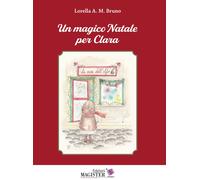 Libri Bruno Lorella A. M. - Un Magico Natale Per Clara