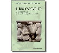 Libri Bruno Maggioni / Ezio Prato - Il Dio Capovolto. La Novita Cristiana. Perco