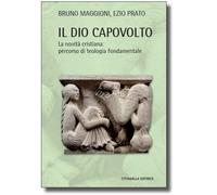 Libri Bruno Maggioni / Ezio Prato - Il Dio Capovolto. La Novita Cristiana. Perco