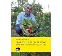Libri Bruno Magrini - Tra I Fornelli Con Bruno. Ricette Della Tradizione Umbra E