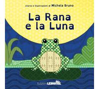 La rana e la luna. Ediz. a colori - Bruno Michela