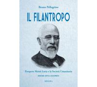 Libri Bruno Pellegrino - Il Filantropo. Prospero Moise Loria E La Societa Umanit