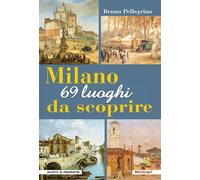 Milano. 69 luoghi da scoprire