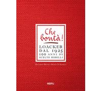 Bruno Riccardo, Biagio D'Angelo – Che bontà! Loacker dal 1925. 100 anni di scelte ribelli – Hoepli