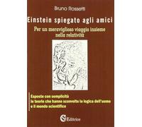 Libri Bruno Rossetti - Einstein Spiegato Agli Amici Per Un Meraviglioso Viaggio
