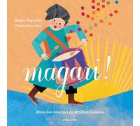 Libri Bruno Tognolini - Magari Rime Dei Desideri Da Strillare Insieme. Ediz. A