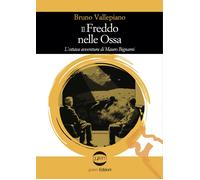 Libri Bruno Vallepiano - Il Freddo Nelle Ossa. L'ottava Avventura Di Mauro Bigna