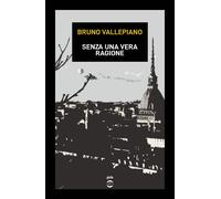Libri Bruno Vallepiano - Senza Una Vera Ragione