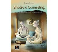 Libri Brusasco Gianpiero - Shiatsu E Counseling. L'arte Dell'ascolto E La Gestio