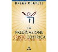 Libri Bryan Chapell - La Predicazione Cristocentrica. Riscoprire Il Sermone Espo