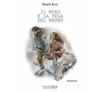 Libri Bucci Rosella - Il Muro E La Tela Del Ragno