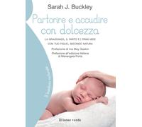 Libri Buckley Sarah J. - Partorire E Accudire Con Dolcezza. La Gravidanza, Il Pa