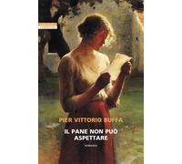 Libri Buffa Pier Vittorio - Il Pane Non Puo Aspettare