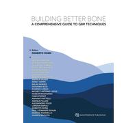 Building Better Bone. A Comprehensive Guide to GBR techniques