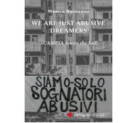 Libri Buonanno Monica - We Are Just Abusive Dreamers. Scampia Lowers The Sail
