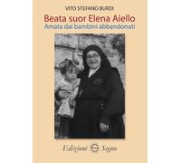 Libri Burdi Vito Stefano - Beata Suor Elena Aiello. Amata Dai Bambini Abbandonat