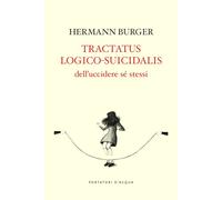 Libri Burger Hermann - Tractatus Logico-Suicidalis. Dell'uccidere Se Stessi