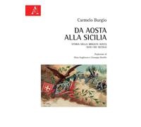 Libri Burgio Carmelo - Da Aosta Alla Sicilia. Storia Della Brigata Aosta XVIII-X