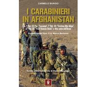 I carabinieri in Afghanistan. GIS, 1° Rgt. CC Par. «Tuscania», 7° Rgt. CC «Trentino-Alto Adige», 13° Rgt. CC « Friuli Venezia Giulia» e altre unità dell'Arma
