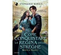 Libri Burgis Stephanie - Come Conquistare La Regina Delle Streghe. Queens Of Vil