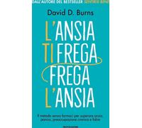 Libri Burns David D. - L' Ansia Ti Frega, Frega L'ansia. Il Metodo Senza Farmaci