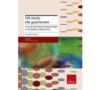 Libri Burns George W. - 101 Storie Che Guariscono. L'uso Di Narrazioni In Psicot