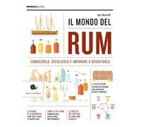 Libri Burrell Ian - Il Mondo Del Rum. Conoscerlo, Sceglierlo, Imparare A Degusta