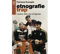 Libri Buscaglia Francesca - Etnografie Trap. Il Potere Delle Vite Immaginate