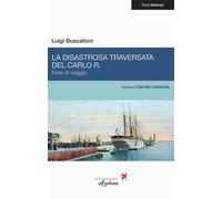 La disastrosa traversata del Carlo R. Note di viaggio - Buscalioni Luigi