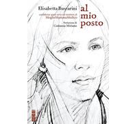 Libri Buscarini Elisabetta - Al Mio Posto. Confidenze Quasi Serie Sul Mestiere D