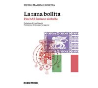 Libri Busetta Pietro Massimo - La Rana Bollita. Perche Il Sud Non Si Ribella