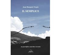 Libri Busquets VergÃ©s Joan - Il Semplice. Un Guerrigliero Anarchico Racconta