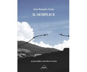 Libri Busquets VergÃ©s Joan - Il Semplice. Un Guerrigliero Anarchico Racconta