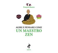 Libri Busson FranÃ§ois - Agire E Pensare Come Un Maestro Zen