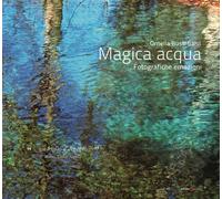 Libri Busti Salvi Ornella - Magica Acqua. Fotografiche Emozioni. Ediz. Illustrat