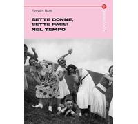 Libri Butti Fiorella - Sette Donne, Sette Passi Nel Tempo