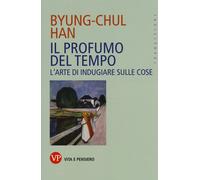 Libri Byung-Chul Han - Il Profumo Del Tempo. L'Arte Di Indugiare Sulle Cose