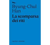 Libri Byung-Chul Han - La Scomparsa Dei Riti. Una Topologia Del Presente