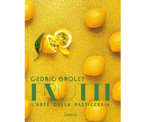 Libri CÃ©dric Grolet - Frutti. L'arte Della Pasticceria