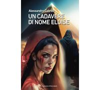 Libri Cabras Alessandro - Un Cadavere Di Nome Eloise